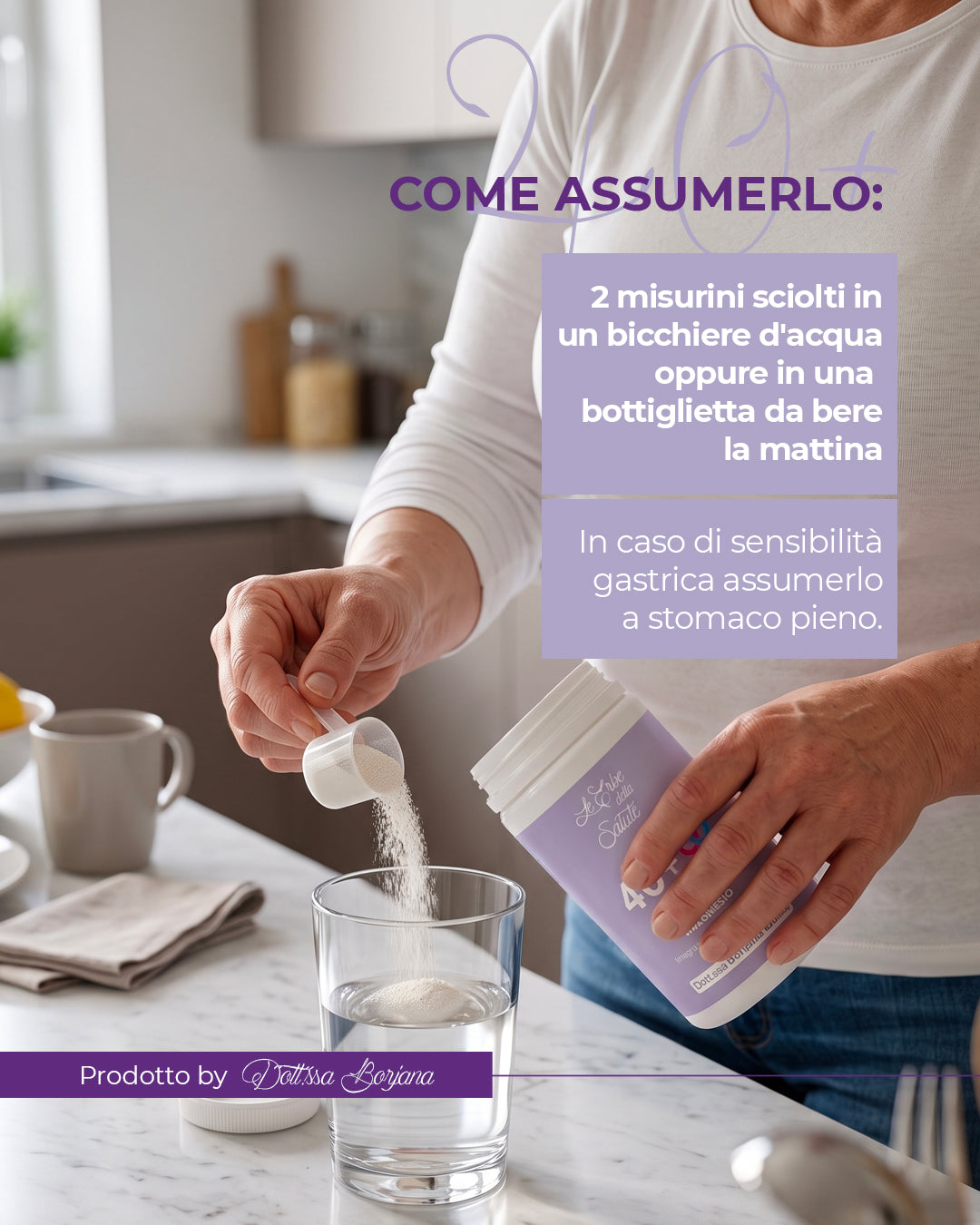 Come assumere 40+: due misurini di magnesio in polvere sciolti in un bicchiere d'acqua la mattina